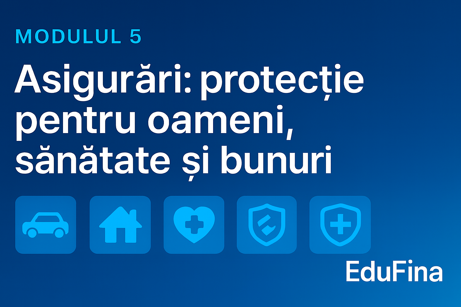 05. Asigurări – Protecție inteligentă pentru oameni, sănătate și bunuri