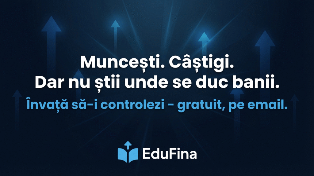 Banner EduFina cu mesajul „Muncești. Câștigi. Dar nu știi unde se duc banii. Învață să-i controlezi – gratuit, pe email.” pe fundal albastru închis, cu săgeți orientate în sus.